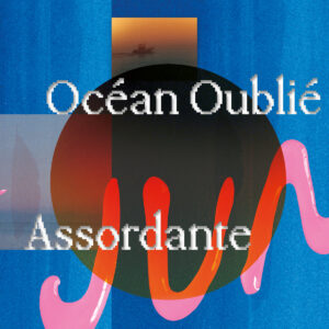 Océan Oublié / Assordante