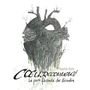 Coeurecommencé (La part féconde du désordre)