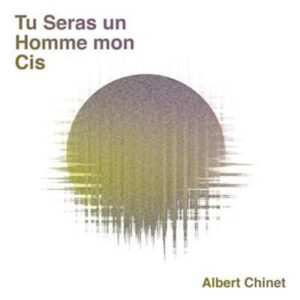 Tu seras un homme mon cis