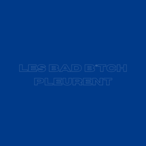 Les bad bitch pleurent